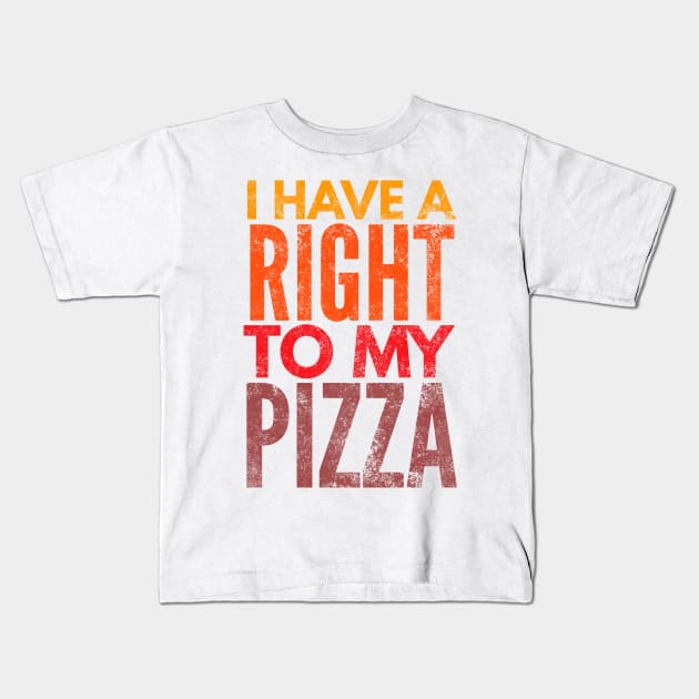I Have A Right To My Pizza Kids T-Shirt by Worldengine